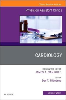 Cardiology, An Issue of Physician Assistant Clinics - Daniel T. Thibodeau