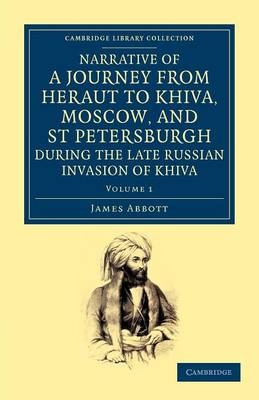 Narrative of a Journey from Heraut to Khiva, Moscow, and St Petersburgh during the Late Russian Invasion of Khiva - James Abbott