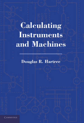 Calculating Instruments and Machines - Douglas R. Hartree