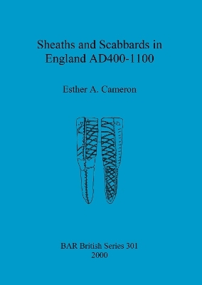 Sheaths and scabbards in England AD400-1100 - Esther A Cameron