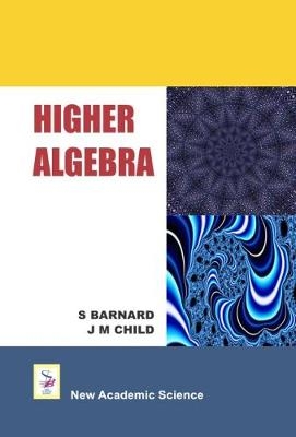 Higher Algebra - S. Barnard, J. M. Child