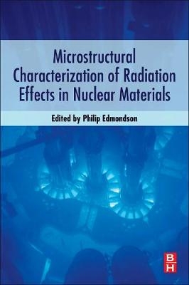 Microstructural Characterization of Radiation Effects in Nuclear Materials - 