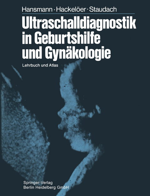 Ultraschalldiagnostik in Geburtshilfe und Gynäkologie - M. Hansmann, B.-J. Hackelöer, A. Staudach