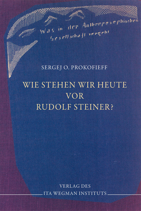 Wie stehen wir heute vor Rudolf Steiner? - Sergej O. Prokofieff