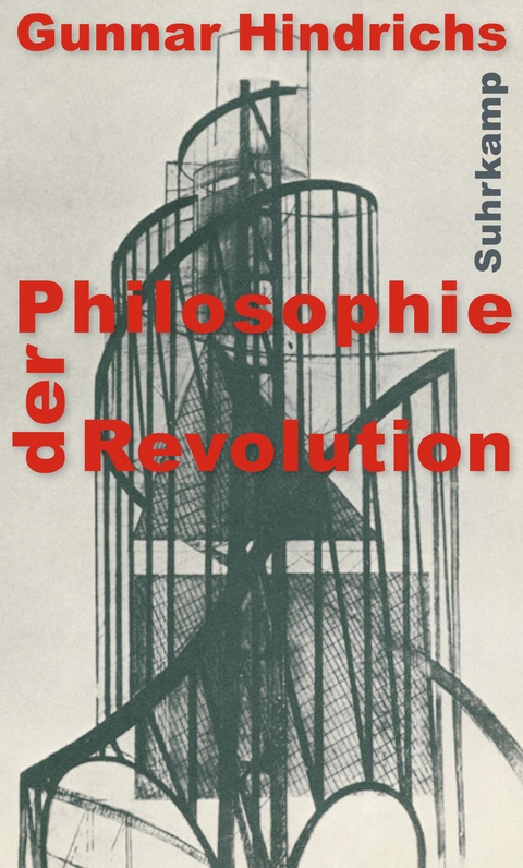 Philosophie der Revolution - Gunnar Hindrichs