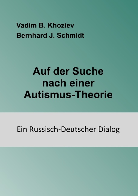 Auf der Suche nach einer Autismus-Theorie - Vadim B. Khoziev, Bernhard J. Schmidt