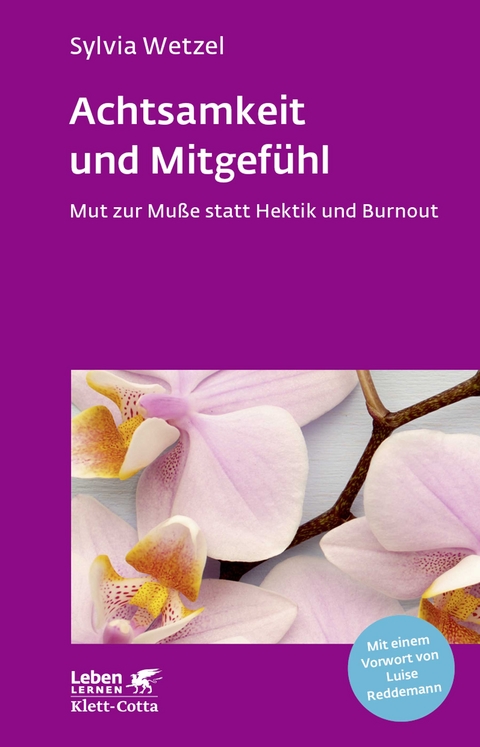 Achtsamkeit und Mitgefühl (Leben Lernen, Bd. 267) - Sylvia Wetzel