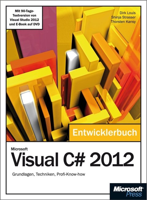 Microsoft Visual C# 2012 - Das Entwicklerbuch. - Thorsten Kansy, Dirk Louis, Shinja Strasser