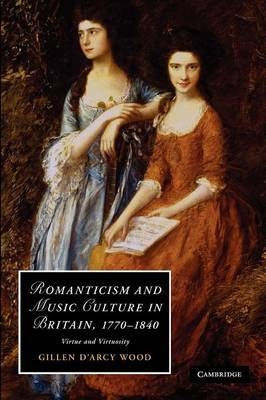 Romanticism and Music Culture in Britain, 1770–1840 - Gillen D'Arcy Wood