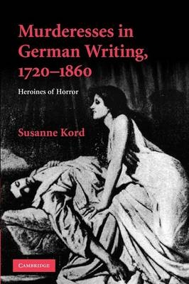 Murderesses in German Writing, 1720–1860 - Susanne Kord