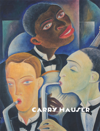 Carry Hauser ? monograph and catalogue raisonné - Cornelia Cabuk; Carry Hauser; Agnes Husslein-Arco