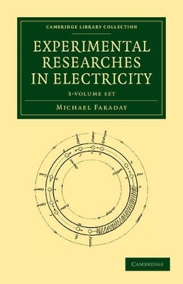 Experimental Researches in Electricity 3 Volume Set - Michael Faraday