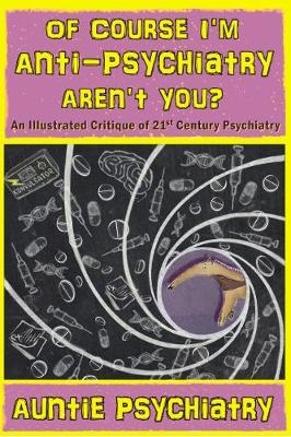 Of Course I'm Anti-Psychiatry. Aren't You? - Auntie Psychiatry