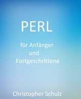 Perl für Anfänger und Fortgeschrittene - Christopher Schulz