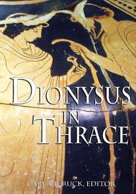Dionysus in Thrace - Carl A P Ruck, Mark A Hoffman