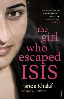 The Girl Who Escaped ISIS - Farida Khalaf, Andrea C. Hoffmann