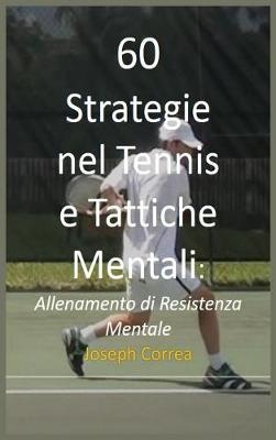 60 Strategie Nel Tennis E Tattiche Mentali - Joseph Correa