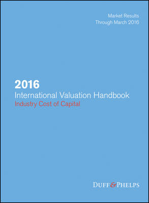 2016 International Valuation Handbook - Industry Cost of Capital - Roger J Grabowski, James P Harrington, Carla Nunes
