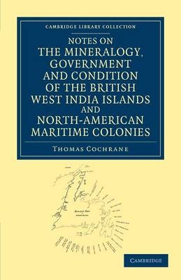 Notes on the Mineralogy, Government and Condition of the British West India Islands and North-American Maritime Colonies - Thomas Cochrane