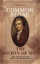 Common Sense & The Rights of Man - The Voice of the American Revolution -  Thomas Paine