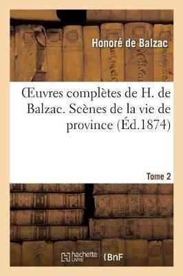 Oeuvres Compl�tes de H. de Balzac. Sc�nes de la Vie de Province. T2. Les C�libataires - Honor� de Balzac