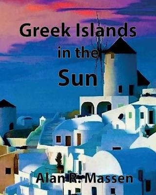 Greek Islands in the Sun - Alan R Massen