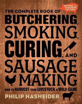 The Complete Book of Butchering, Smoking, Curing, and Sausage Making - Philip Hasheider