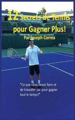 12 Secrets de Tennis Pour Gagner Plus! - Joseph Correa
