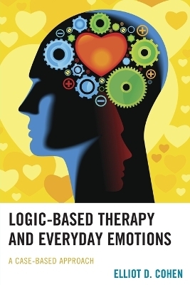 Logic-Based Therapy and Everyday Emotions - Elliot D. Cohen