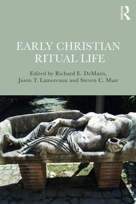 Early Christian Ritual Life - Richard Demaris, Jason Lamoreaux, Steven Muir