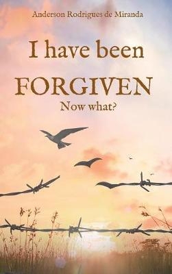 I have been forgiven. Now what? - Anderson Rodrigues de Miranda