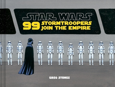 Star Wars: 99 Stormtroopers Join the Empire - Greg Stones