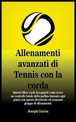 Allenamenti Avanzati Di Tennis Con La Corda - Joseph Correa