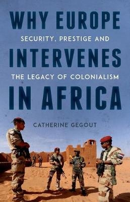 Why Europe Intervenes in Africa - Catherine Gegout