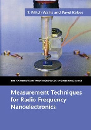 Measurement Techniques for Radio Frequency Nanoelectronics - T. Mitch Wallis, Pavel Kabos