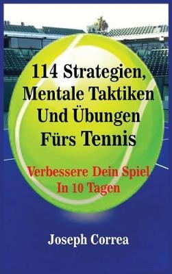 114 Strategien, Mentale Taktiken Und Ubungen Furs Tennis - Joseph Correa
