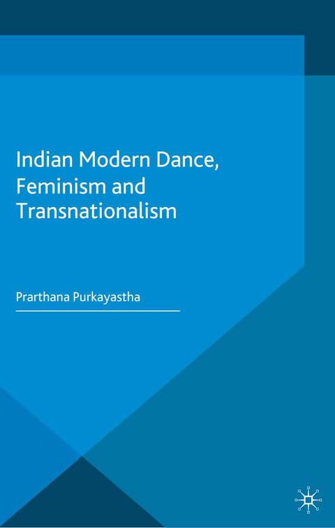 Indian Modern Dance, Feminism and Transnationalism - Prarthana Purkayastha