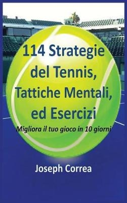 114 Strategie del Tennis, Tattiche Mentali, Ed Esercizi - Joseph Correa