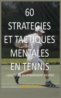 60 Strategies Et Tactiques Mentales En Tennis - Joseph Correa