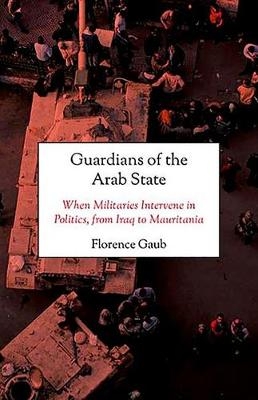 Guardians of the Arab State - Florence Gaub