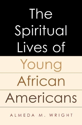 The Spiritual Lives of Young African Americans - Almeda Wright