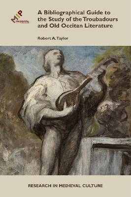 A Bibliographical Guide to the Study of Troubadours and Old Occitan Literature - Robert A. Taylor