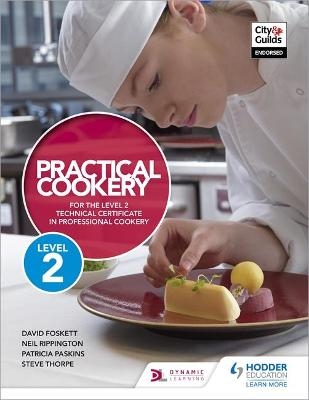 Practical Cookery for the Level 2 Technical Certificate in Professional Cookery - Professor David Foskett, Neil Rippington, Steve Thorpe, Patricia Paskins