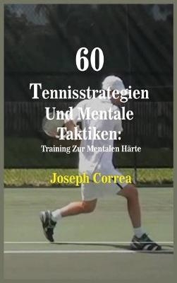 60 Tennisstrategien Und Mentale Taktiken - Joseph Correa