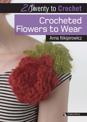 20 to Crochet: Crocheted Flowers to Wear - Anna Nikipirowicz