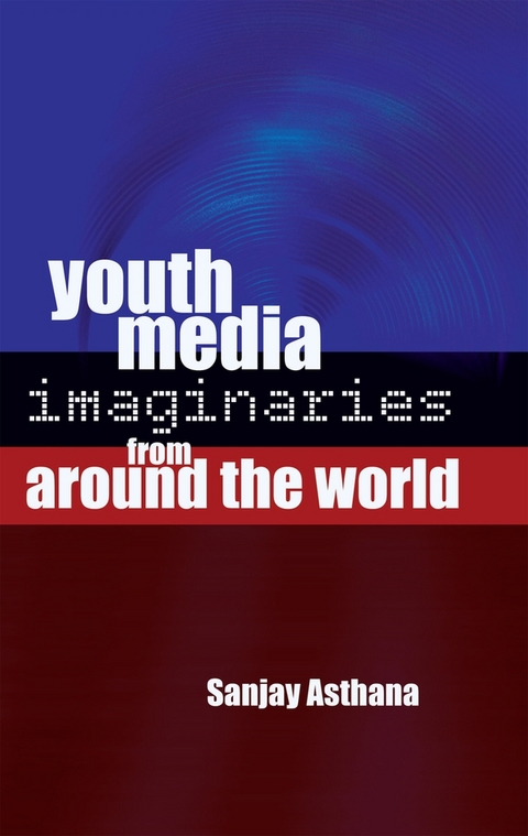 Youth Media Imaginaries from Around the World - Sanjay Asthana