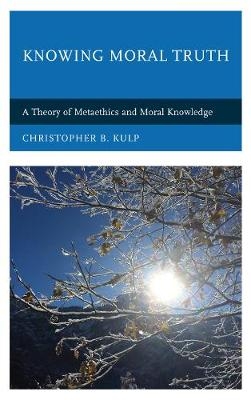 Knowing Moral Truth - Christopher B. Kulp