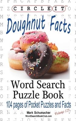 Circle It, Doughnut / Donut Facts, Word Search, Puzzle Book -  Lowry Global Media LLC, Mark Schumacher