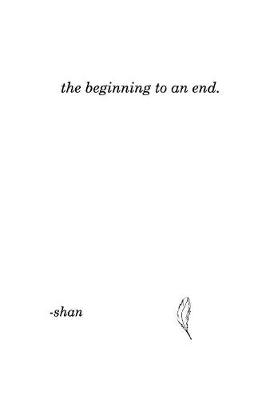 The beginning to an end. -  Shan