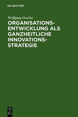 Organisationsentwicklung als ganzheitliche Innovationsstrategie - Wolfgang Goerke